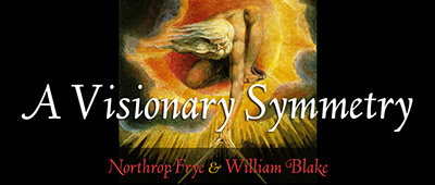 A Visionary Symmetry: Northrop Frye & William Blake